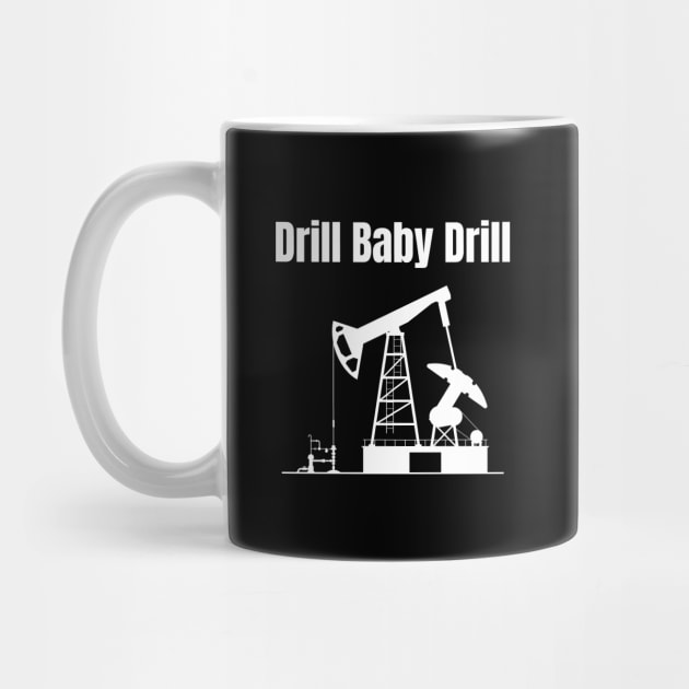 Drill Baby Drill by HobbyAndArt